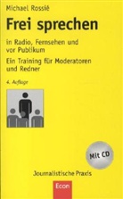 Michael Rossié - Frei sprechen in Radio, Fernsehen und vor Publikum, m. Audio-CD
