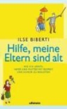 Ilse Biberti - Hilfe, meine Eltern sind alt