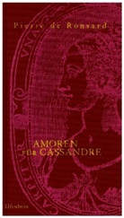 Pierre de Ronsard, Caroli Fischer, Carolin Fischer - Amoren für Cassandre. Le Premier Livre des Amours