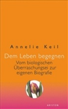 Annelie Keil - Dem Leben begegnen