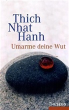 Nhat Hanh Thich, Thich Nhat Hanh - Umarme deine Wut