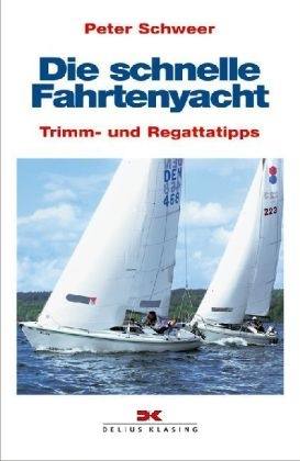 Peter Schweer - Die schnelle Fahrtenyacht Trimm- und Regattatipps
