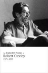 Robert Creeley - The Collected Poems of Robert Creeley, 1975-2005