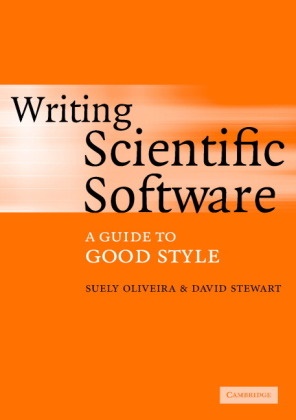 Suely Oliveira, Suely (University of Iowa) Oliveira, David Stewart, David E. Stewart, David E. (University of Iowa) Stewart - Writing Scientific Software A Guide to Good Style