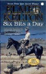 Elmer Kelton - Six Bits a Day