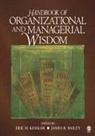 James Bailey, James R. Bailey, Bailey James, Eric H. Kessler, Eric H. (EDT)/ Bailey Kessler, Eric H. Bailey Kessler... - Handbook of Organizational and Managerial Wisdom