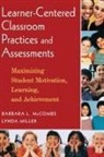 Barbara L. McCombs, Barbara L. Miller Mccombs, Lynda Miller - Learner-Centered Classroom Practices and Assessments