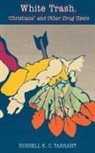 Russell K. C. Tarrant - White Trash, 'Christians' and Other Drug Users