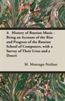 M. Montagu-Nathan - A History of Russian Music - Being An Account Of The Rise And Progress Of The Russian School Of Composers, With A Survey Of Their Lives And A Description Of Their Works