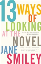 Jane Smiley - Thirteen Ways of Looking at the Novel