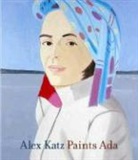 Robert Storr - Alex Katz Paints Ada