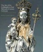 Jeffrey Chipps Smith - The Art of the Goldsmith in Late Fifteenth-century Germany