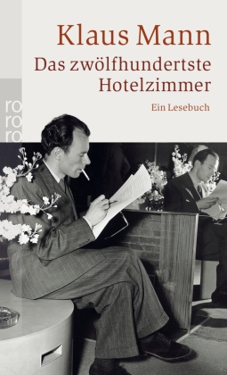 Klaus Mann, Barbar Hoffmeister - Das zwölfhundertste Hotelzimmer - Ein Lesebuch. Ausgew. v. Barbara Hoffmeister