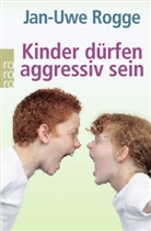 Jan-Uwe Rogge - Kinder dürfen aggressiv sein