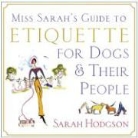 Arthur Greenwald, Sarah Hodgson, Sarah Greenwald Hodgson, Patricia Storms - Miss Sarah''s Guide to Etiquette for Dogs...