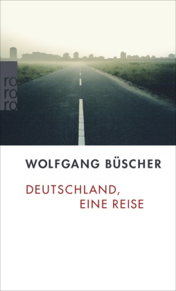 Wolfgang Büscher - Deutschland, eine Reise
