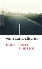 Wolfgang Büscher - Deutschland, eine Reise