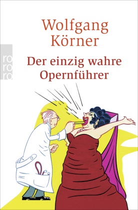 Wolfgang Körner, Klaus Meinhardt - Der einzig wahre Opernführer - Mit Operette und Musical - völlig neu inszeniert