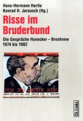 H Jarausch, Hans-Herman Hertle, Hans-Hermann Hertle, Kondrad Jarausch, Konrad H. Jarausch - Risse im Bruderbund Die Gespräche Honecker - Breshnew 1974 bis 1982