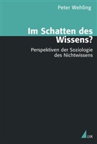 Peter Wehling, Peter Wehling - Im Schatten des Wissens?