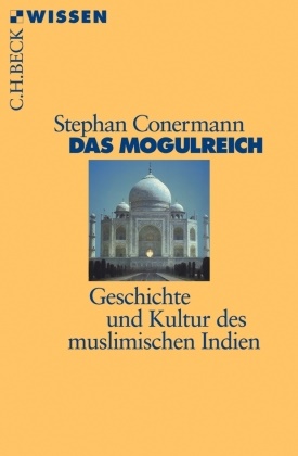 Stephan Conermann - Das Mogulreich - Geschichte und Kultur des muslimischen Indien
