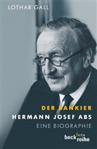 Lothar Gall - Der Bankier - Hermann Josef Abs