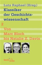 Lut Raphael, Lutz Raphael - Klassiker der Geschichtswissenschaft - 2: Klassiker der Geschichtswissenschaft Bd. 2: Von Fernand Braudel bis Natalie Z. Davis