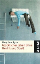 Mary J. Ryan, Mary Jane Ryan - Glücklicher leben ohne Hektik und Streß