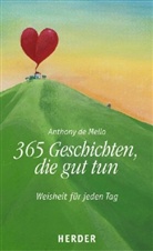 Anthony De Mello, Anthony De Mello, Jorg Lix - 365 Geschichten, die gut tun