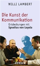 Willi Lambert - Die Kunst der Kommunikation: Entdeckungen mit Ignatius von Loyola