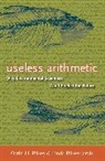 Orrin Pilkey, Orrin H. Pilkey, Pilkey Orrin H., Linda Pilkey-Jarvis, Pilkey-Jarvis Linda - Useless Arithmetic