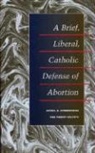 Robert Deltete, Robert J. Deltete, Daniel A Dombrowski, Daniel a Deltete Dombrowski, Daniel A. Dombrowski, Daniel A. Deltete Dombrowski... - Brief, Liberal, Catholic Defense of Abortion