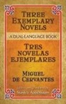 Stanley Appelbaum, Cervantes, Miguel de Cervantes [Saavedra], Miguel de Cervantes Saavedra, Miguel De Appelbaum Cervantes Saavedra, Miguel de/ Appelbaum Cervantes Saavedra... - Three Exemplary Novels/tres Novelas Ejemplares