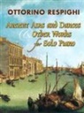 Ottorino Respighi - Ancient Airs And Dances & Other Works for Solo Piano
