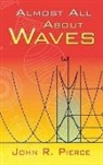 John R Pierce, John R. Pierce - Almost All About Waves