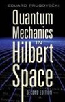 Eduard Prugovecki Ph.d., Eduard Prugovecki - Quantum Mechanics in Hilbert Space