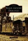 Allan C. Lewis - Rails Around Durango