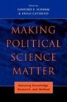 Brian Caterino, Sanford F. (EDT)/ Caterino Schram, Brian Caterino, Sanford F Schram, Sanford F. Schram - Making Political Science Matter