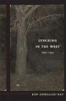 Ken Gonzales-Day - Lynching in the West