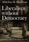 Abdeslam M Maghraoui, Abdeslam M. Maghraoui - Liberalism Without Democracy