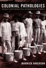 Warwick Anderson - Colonial Pathologies