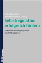 Meike Landmann, Bernhar Schmitz, Bernhard Schmitz, Landman, Meik Landmann, Meike Landmann... - Selbstregulation erfolgreich fördern