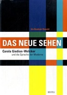 Gottfried Boehm, Iris Bruderer-Oswald, Giedion - Das Neue Sehen, Carola Giedion-Welcker und die Sprache der Moderne
