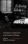 Robert Inchausti, Robert (EDT) Inchausti, Thomas Merton, Robert Inchausti - Echoing Silence