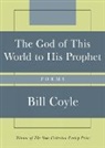 Bill Coyle - God of This World to His Prophet