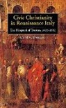 David M. D`andrea, David D'Andrea, David M. D'Andrea - Civic Christianity in Renaissance Italy - The Hospital of Treviso, 1400-1530