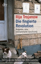 Ilija Trojanow - Die fingierte Revolution