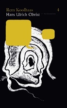 Rem Koolhaas, Hans U. Obrist, Hans Ulrich Obrist, Hans-Ulrich Obrist, Hans Ulrich Obrist - Rem Koolhaas
