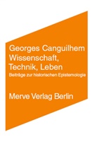 Georges Canguilhem, Henning Schmidgen - Wissenschaft, Technik, Leben