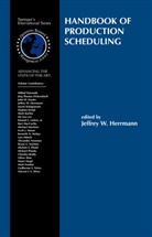 Jeffrey W. Herrmann, J. W. Herrmann, Jeffrey W. Herrmann, Jeffre W Herrmann, Jeffrey W Herrmann - Handbook of Production Scheduling